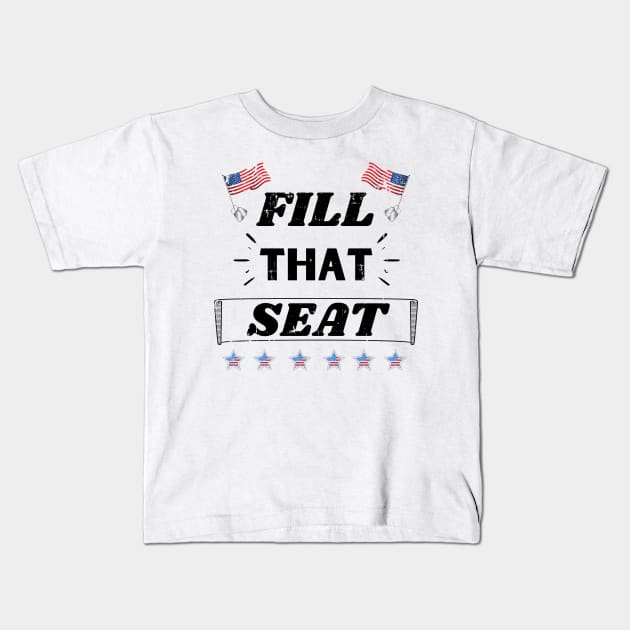 Fill That Seat - Fill The Seat Kids T-Shirt by OrionBlue